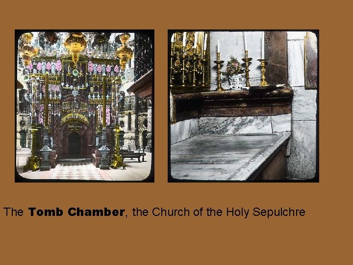 The Tomb Chamber, the Church of the Holy Sepulchre 