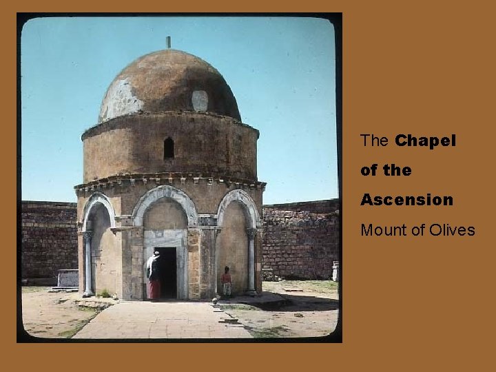 The Chapel of the Ascension Mount of Olives 