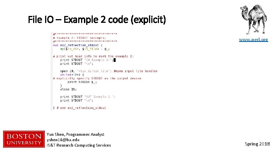 File IO – Example 2 code (explicit) www. perl. org Yun Shen, Programmer Analyst
