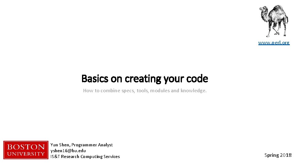 www. perl. org Basics on creating your code How to combine specs, tools, modules