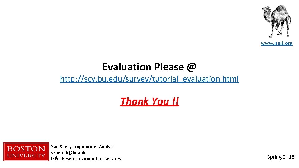www. perl. org Evaluation Please @ http: //scv. bu. edu/survey/tutorial_evaluation. html Thank You !!