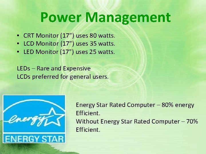 Power Management • CRT Monitor (17”) uses 80 watts. • LCD Monitor (17”) uses Power Management • CRT Monitor (17”) uses 80 watts. • LCD Monitor (17”) uses