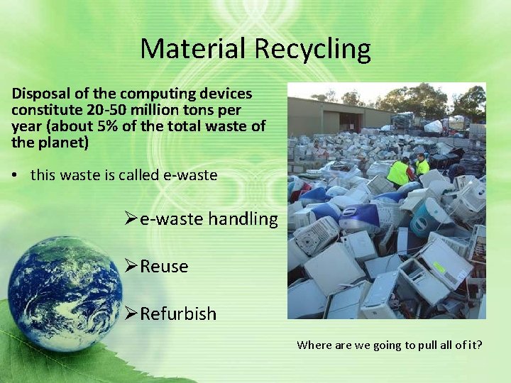 Material Recycling Disposal of the computing devices constitute 20 -50 million tons per year Material Recycling Disposal of the computing devices constitute 20 -50 million tons per year