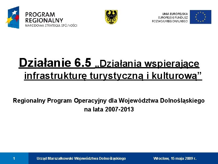 Działanie 6. 5 „Działania wspierające infrastrukturę turystyczną i kulturową” Regionalny Program Operacyjny dla Województwa