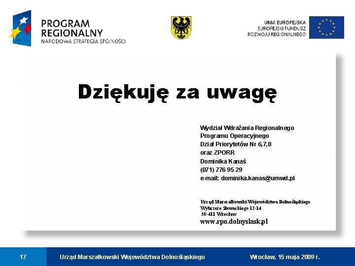 Dziękuję za uwagę Wydział Wdrażania Regionalnego Programu Operacyjnego Dział Priorytetów Nr 6, 7, 8