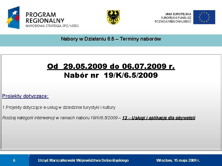 Nabory w Działaniu 6. 5 – Terminy naborów Od 29. 05. 2009 do 06.