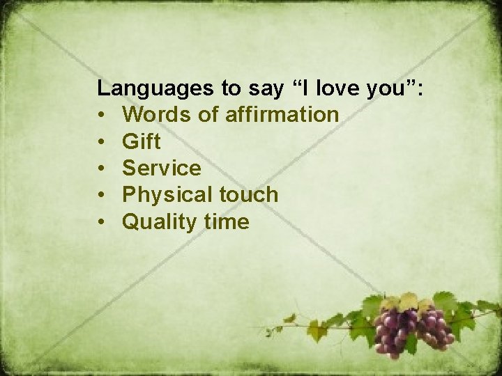 Languages to say “I love you”: • Words of affirmation • Gift • Service