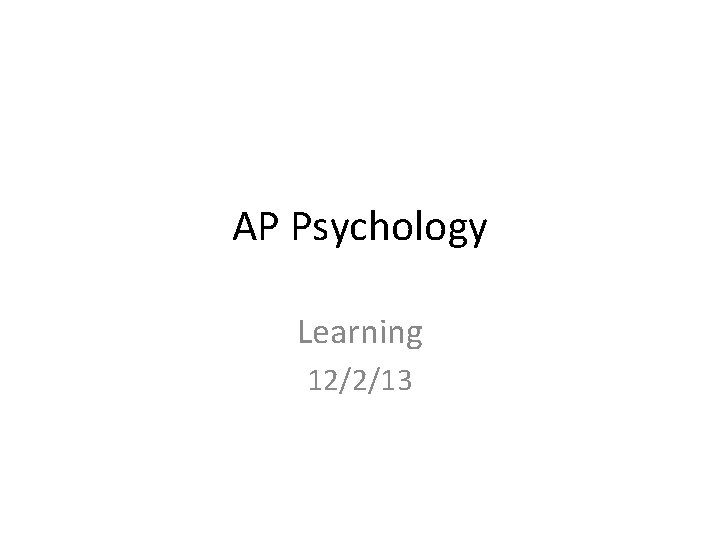 AP Psychology Learning 12/2/13 