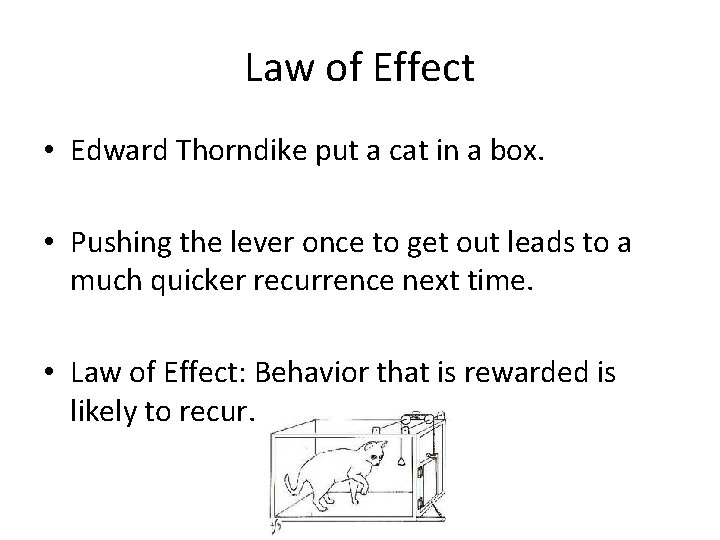 Law of Effect • Edward Thorndike put a cat in a box. • Pushing