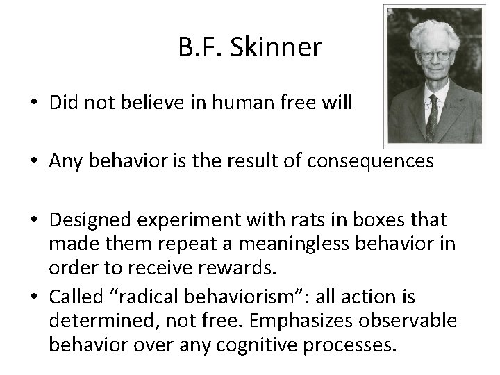 B. F. Skinner • Did not believe in human free will • Any behavior