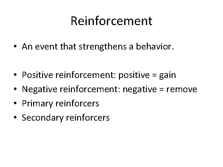 Reinforcement • An event that strengthens a behavior. • • Positive reinforcement: positive =