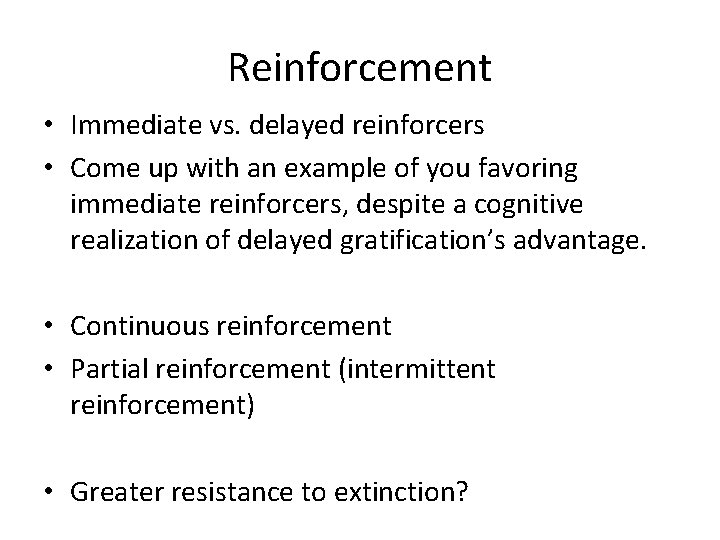 Reinforcement • Immediate vs. delayed reinforcers • Come up with an example of you