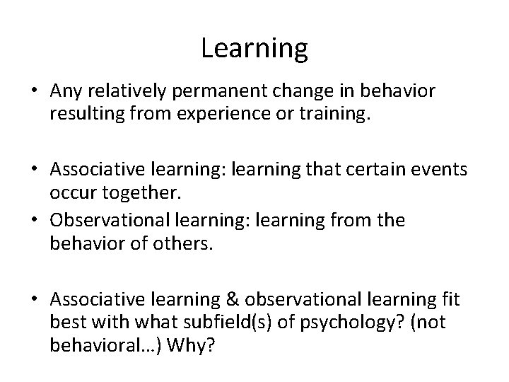 Learning • Any relatively permanent change in behavior resulting from experience or training. •