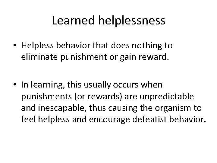 Learned helplessness • Helpless behavior that does nothing to eliminate punishment or gain reward.