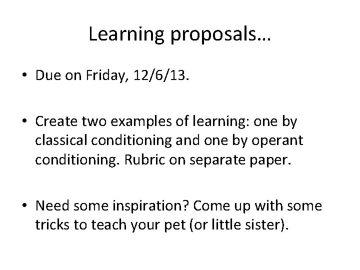 Learning proposals… • Due on Friday, 12/6/13. • Create two examples of learning: one