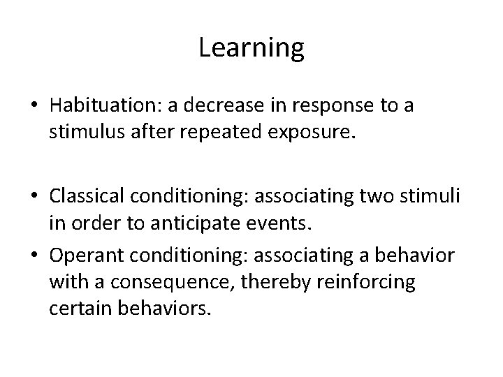 Learning • Habituation: a decrease in response to a stimulus after repeated exposure. •