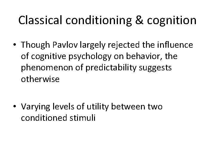 Classical conditioning & cognition • Though Pavlov largely rejected the influence of cognitive psychology