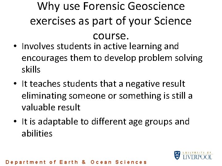 Why use Forensic Geoscience exercises as part of your Science course. • Involves students Why use Forensic Geoscience exercises as part of your Science course. • Involves students