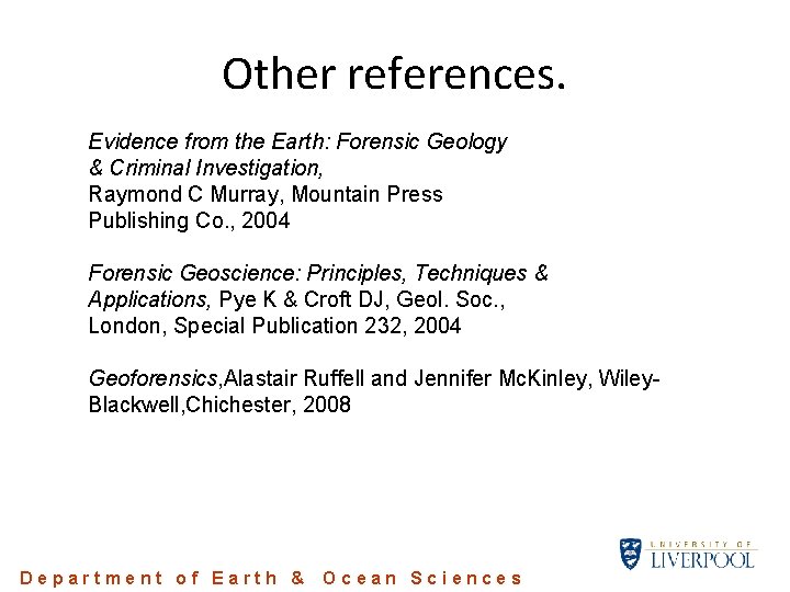 Other references. Evidence from the Earth: Forensic Geology & Criminal Investigation, Raymond C Murray, Other references. Evidence from the Earth: Forensic Geology & Criminal Investigation, Raymond C Murray,
