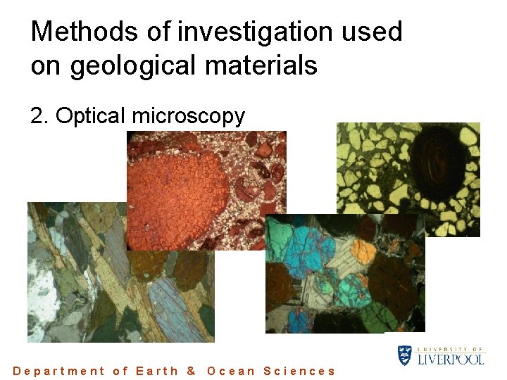 Methods of investigation used on geological materials 2. Optical microscopy Department of Earth & Methods of investigation used on geological materials 2. Optical microscopy Department of Earth &