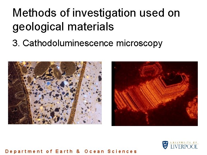 Methods of investigation used on geological materials 3. Cathodoluminescence microscopy Department of Earth & Methods of investigation used on geological materials 3. Cathodoluminescence microscopy Department of Earth &