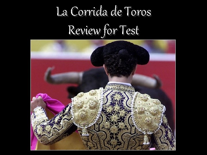 La Corrida de Toros Review for Test 