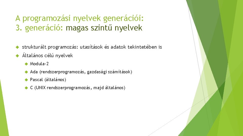 A programozási nyelvek generációi: 3. generáció: magas szintű nyelvek strukturált programozás: utasítások és adatok A programozási nyelvek generációi: 3. generáció: magas szintű nyelvek strukturált programozás: utasítások és adatok