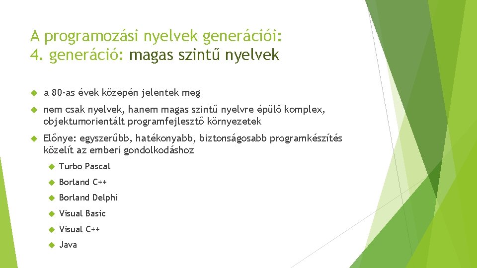 A programozási nyelvek generációi: 4. generáció: magas szintű nyelvek a 80 -as évek közepén A programozási nyelvek generációi: 4. generáció: magas szintű nyelvek a 80 -as évek közepén