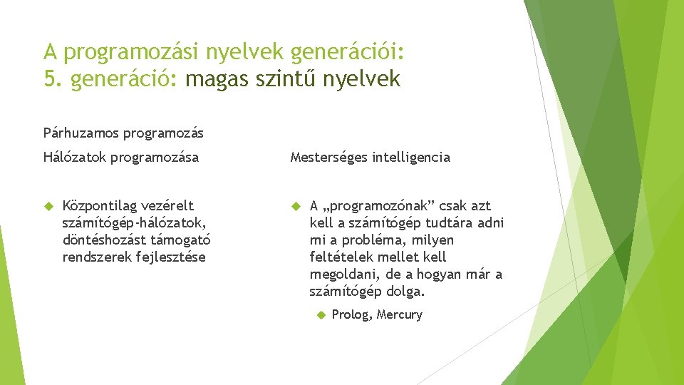 A programozási nyelvek generációi: 5. generáció: magas szintű nyelvek Párhuzamos programozás Hálózatok programozása Központilag A programozási nyelvek generációi: 5. generáció: magas szintű nyelvek Párhuzamos programozás Hálózatok programozása Központilag