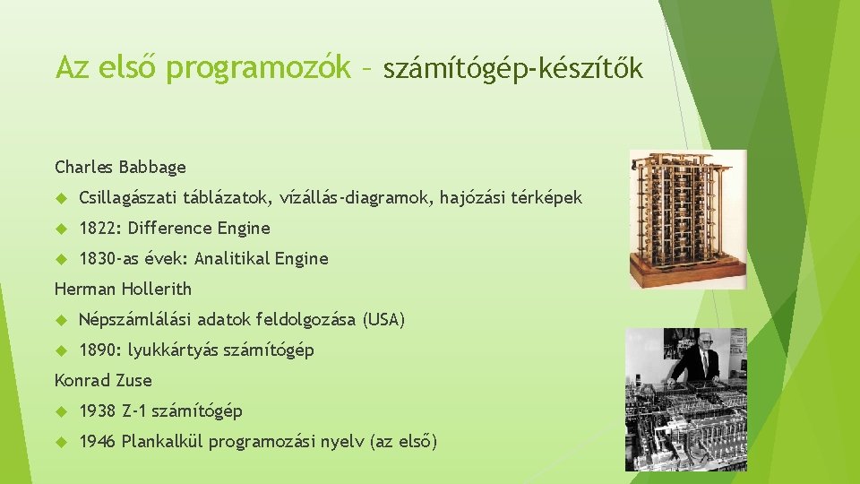 Az első programozók – számítógép-készítők Charles Babbage Csillagászati táblázatok, vízállás-diagramok, hajózási térképek 1822: Difference Az első programozók – számítógép-készítők Charles Babbage Csillagászati táblázatok, vízállás-diagramok, hajózási térképek 1822: Difference