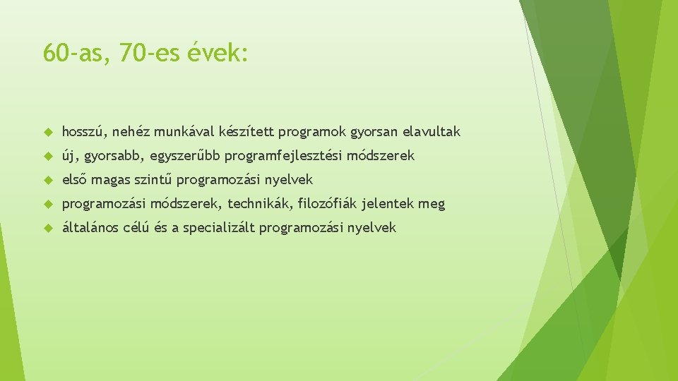 60 -as, 70 -es évek: hosszú, nehéz munkával készített programok gyorsan elavultak új, gyorsabb, 60 -as, 70 -es évek: hosszú, nehéz munkával készített programok gyorsan elavultak új, gyorsabb,