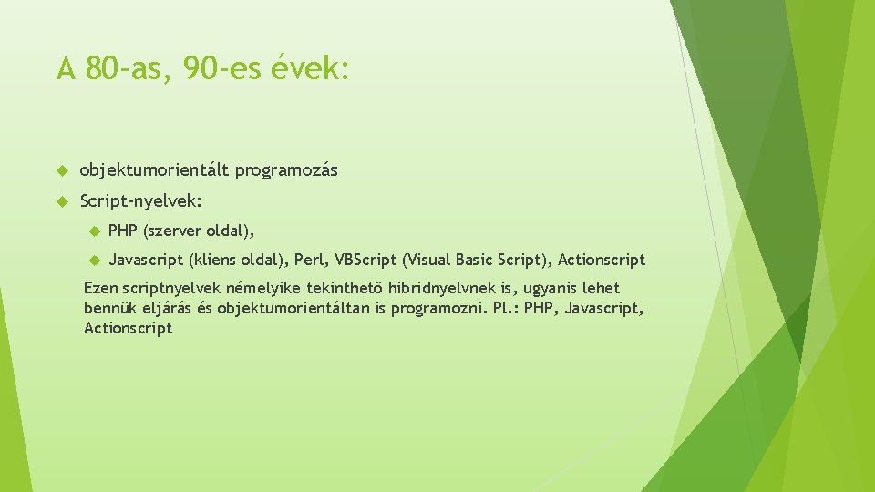 A 80 -as, 90 -es évek: objektumorientált programozás Script-nyelvek: PHP (szerver oldal), Javascript (kliens A 80 -as, 90 -es évek: objektumorientált programozás Script-nyelvek: PHP (szerver oldal), Javascript (kliens