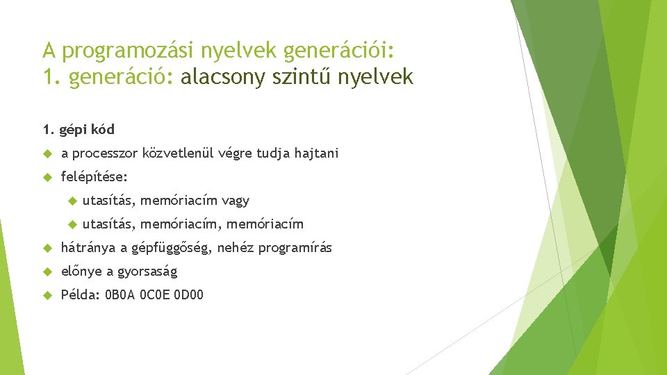 A programozási nyelvek generációi: 1. generáció: alacsony szintű nyelvek 1. gépi kód a processzor A programozási nyelvek generációi: 1. generáció: alacsony szintű nyelvek 1. gépi kód a processzor