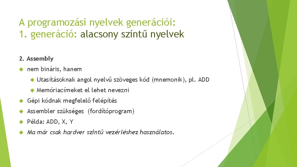 A programozási nyelvek generációi: 1. generáció: alacsony szintű nyelvek 2. Assembly nem bináris, hanem A programozási nyelvek generációi: 1. generáció: alacsony szintű nyelvek 2. Assembly nem bináris, hanem