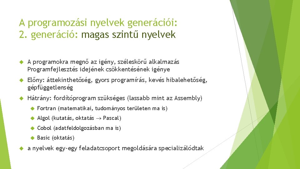A programozási nyelvek generációi: 2. generáció: magas szintű nyelvek A programokra megnő az igény, A programozási nyelvek generációi: 2. generáció: magas szintű nyelvek A programokra megnő az igény,