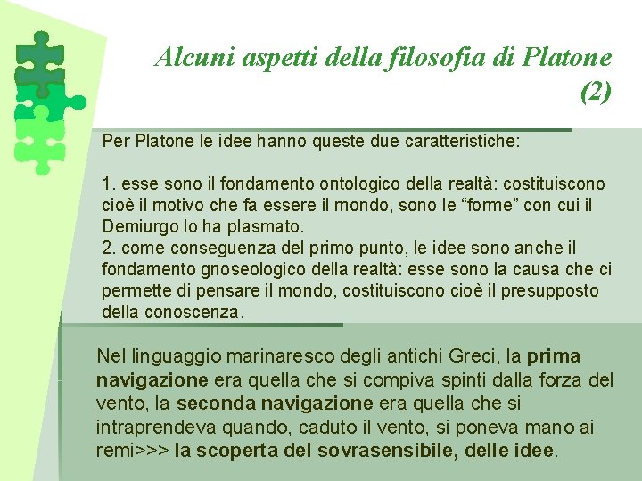 Alcuni aspetti della filosofia di Platone (2) Per Platone le idee hanno queste due