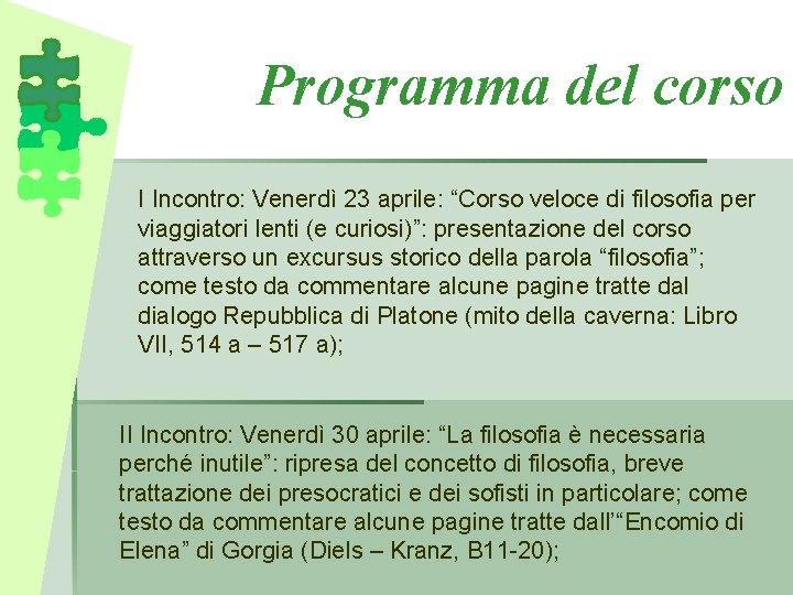 Programma del corso I Incontro: Venerdì 23 aprile: “Corso veloce di filosofia per viaggiatori