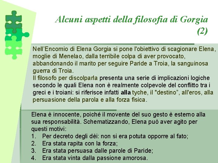 Alcuni aspetti della filosofia di Gorgia (2) Nell’Encomio di Elena Gorgia si pone l'obiettivo