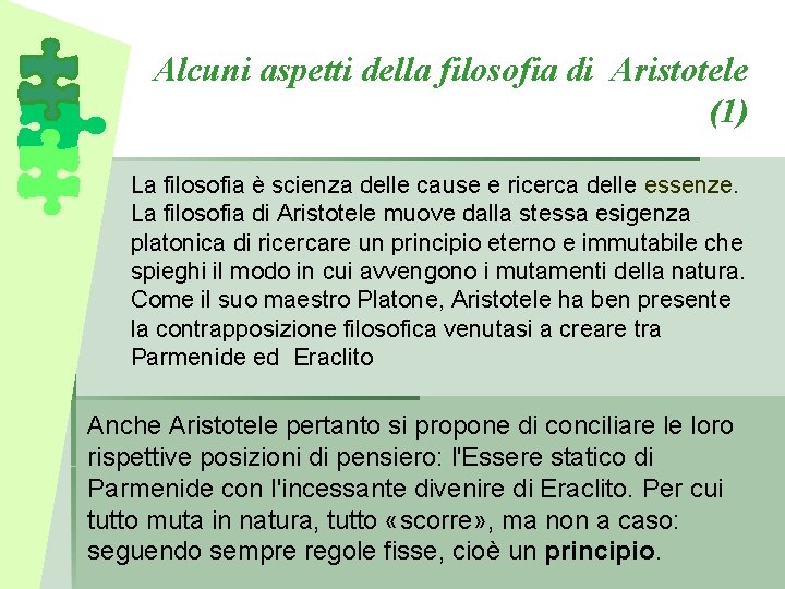 Alcuni aspetti della filosofia di Aristotele (1) La filosofia è scienza delle cause e