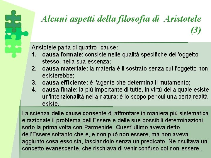 Alcuni aspetti della filosofia di Aristotele (3) Aristotele parla di quattro "cause: 1. causa