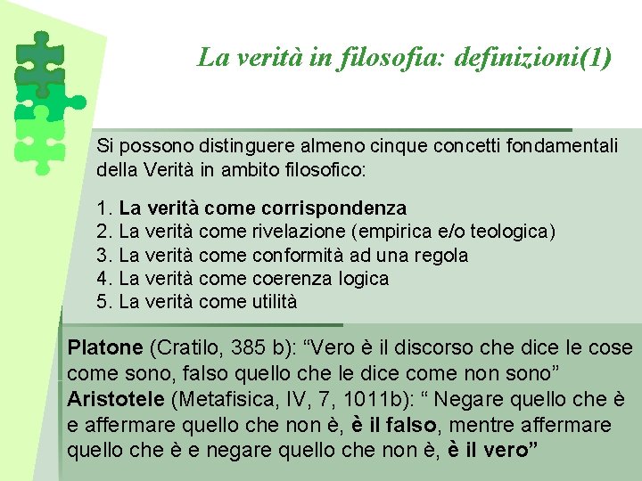 La verità in filosofia: definizioni(1) Si possono distinguere almeno cinque concetti fondamentali della Verità