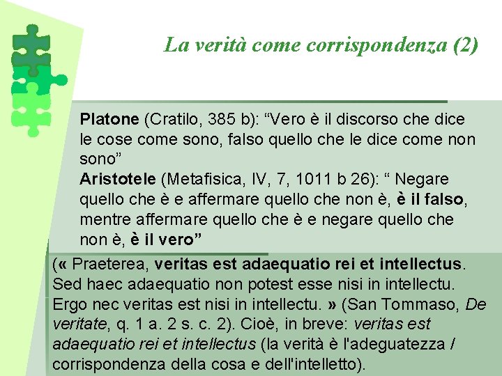 La verità come corrispondenza (2) Platone (Cratilo, 385 b): “Vero è il discorso che