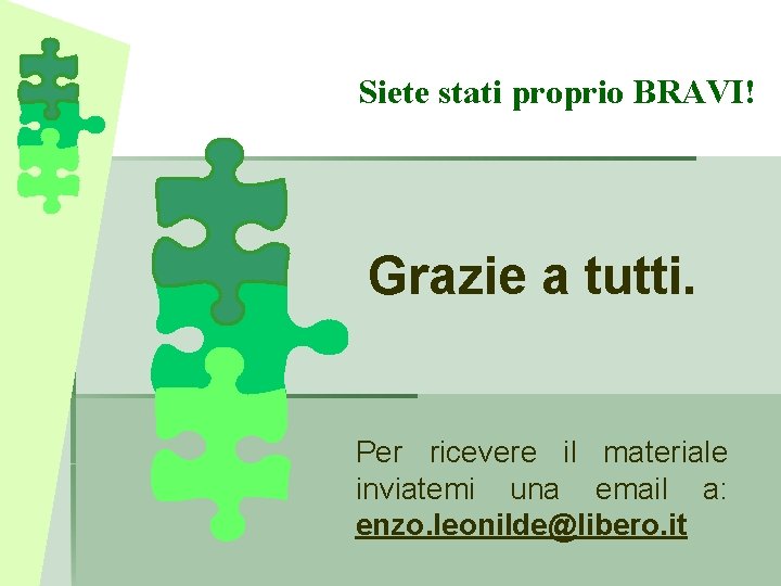 Siete stati proprio BRAVI! Grazie a tutti. Per ricevere il materiale inviatemi una email