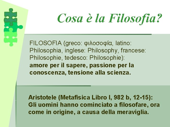 Cosa è la Filosofia? FILOSOFIA (greco: φιλοσοφία, latino: Philosophia, inglese: Philosophy, francese: Philosophie, tedesco: