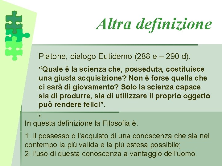 Altra definizione Platone, dialogo Eutidemo (288 e – 290 d): “Quale è la scienza