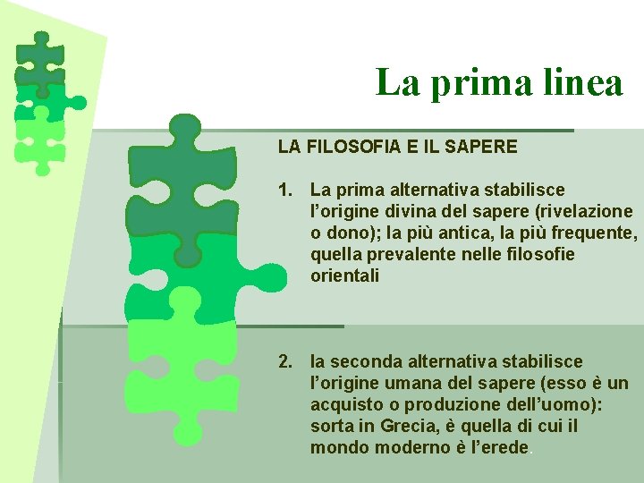 La prima linea LA FILOSOFIA E IL SAPERE 1. La prima alternativa stabilisce l’origine