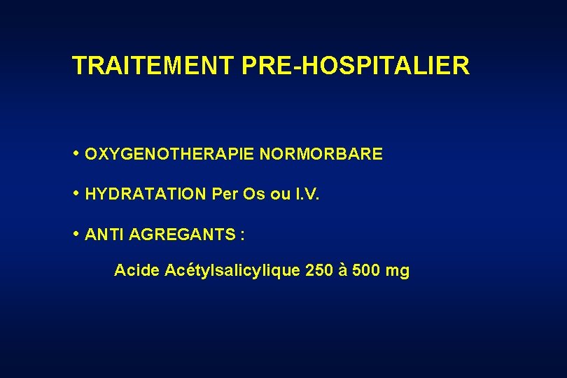 TRAITEMENT PRE-HOSPITALIER • OXYGENOTHERAPIE NORMORBARE • HYDRATATION Per Os ou I. V. • ANTI
