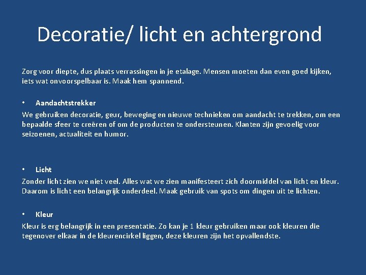 Decoratie/ licht en achtergrond Zorg voor diepte, dus plaats verrassingen in je etalage. Mensen