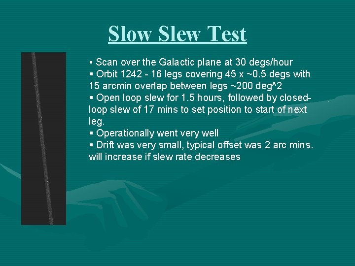 Slow Slew Test § Scan over the Galactic plane at 30 degs/hour § Orbit