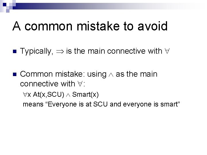A common mistake to avoid n Typically, is the main connective with n Common